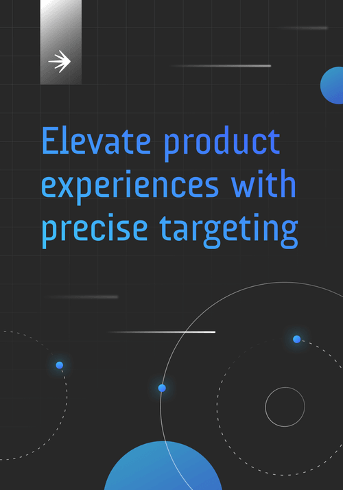 Elevate product experiences with precise targeting