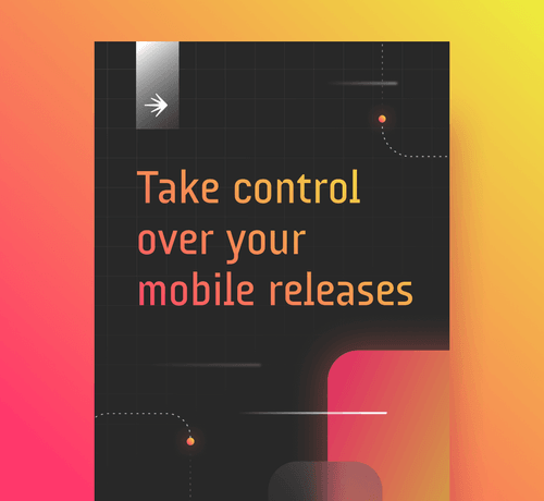 take control over your mobile releases guide