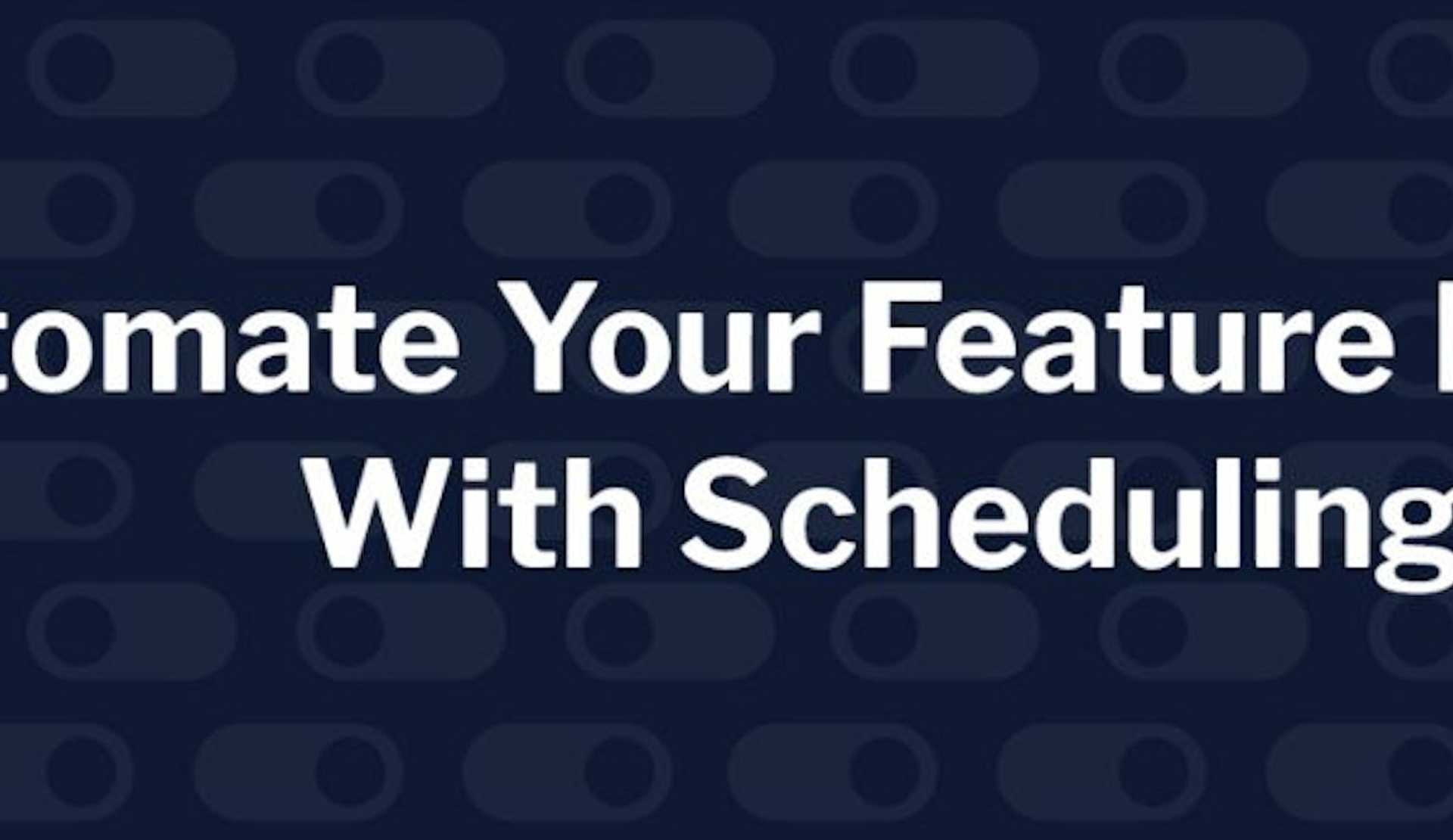 Launched: Scheduling Workflows for Automated Feature Rollouts featured image