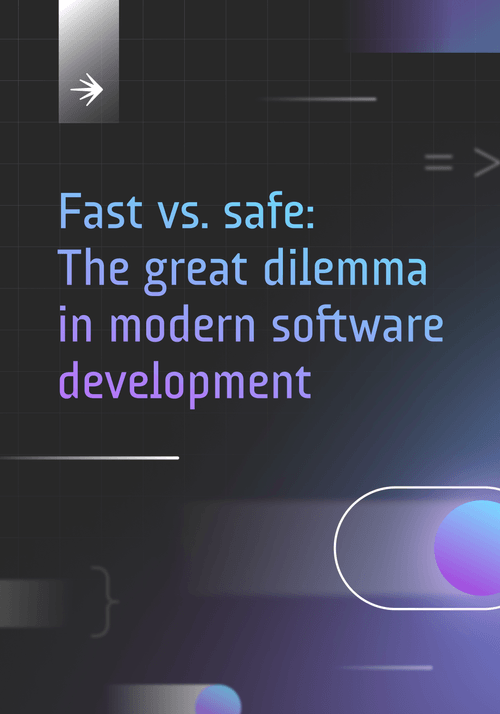 Fast vs. safe: The great dilemma in modern software development