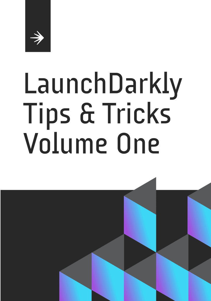 LaunchDarkly Tips and Tricks: Vol. 1